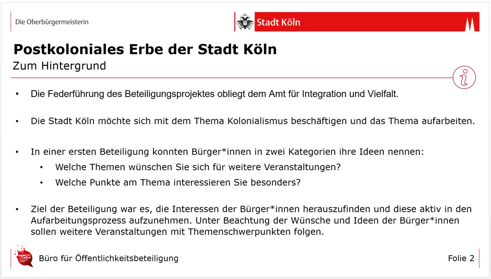 Hintergrund: Die Federführung des Beteiligungsprojektes obliegt dem Amt für Integration und Vielfalt. Die Stadt Köln möchte sich mit dem Thema Kolonialismus beschäftigen und das Thema aufarbeiten.  